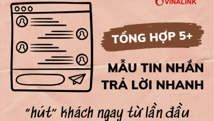 Tổng hợp 5+ mẫu tin nhắn trả lời nhanh “hút” khách ngay từ lần đầu